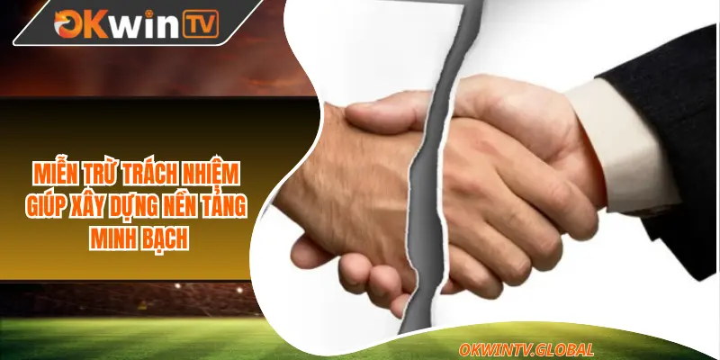 Miễn trừ trách nhiệm giúp xây dựng nền tảng minh bạch