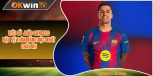 Tiểu Sử João Cancelo - Hậu Vệ Toàn Năng Bậc Nhất Châu Âu